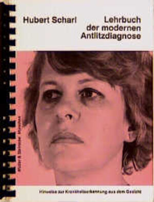 Lehrbuch der modernen Antlitzdiagnose: Hinweiszeichen auf chronische Erkrankungen oder Krankheitsdispositionen im Gesicht