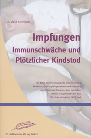 Impfungen: Immunschwäche und Plötzlicher Kindstod: 100 Jahre Impfforschung und Impferfahrung beweisen, dass Impfungen einen medizinischen Angriff auf ... für den plötzlichen Kindstod (SID) sind