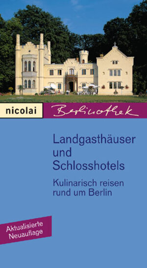 Landgasthäuser und Schloßhotels. Kulinarisch reisen rund um Berlin