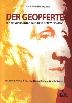 Buchcover Der Geopferte - Ein anderer Blick auf John Henry Newman | Ida F Görres | EAN 9783876202617 | ISBN 3-87620-261-2 | ISBN 978-3-87620-261-7