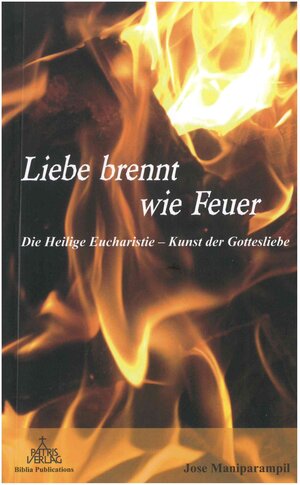 Buchcover Liebe brennt wie Feuer | Jose Maniparampil | EAN 9783876204130 | ISBN 3-87620-413-5 | ISBN 978-3-87620-413-0