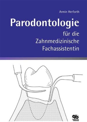 Parodontologie für die Zahnmedizinische Fachassistentin: Anatomie, Physiologie, Diagnostik, Therapie und Abrechnung