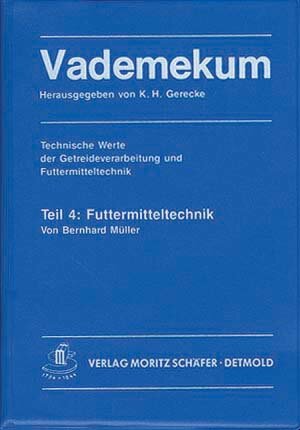 Buchcover Vademekum – Technische Werte der Getreideverarbeitung und Futtermitteltechnik / Teil 4: Futtermitteltechnik | Bernhard Müller | EAN 9783876961125 | ISBN 3-87696-112-2 | ISBN 978-3-87696-112-5