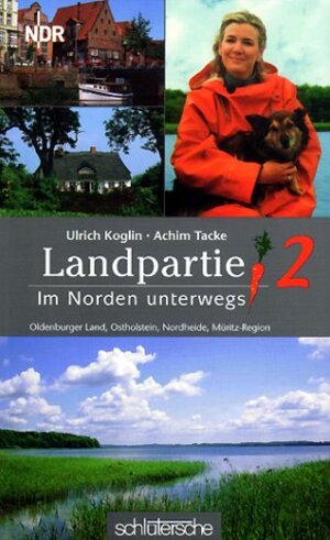 Landpartie 2. Im Norden unterwegs : Oldenburger Land, Müritz-Region, Ostholstein, Nordheide