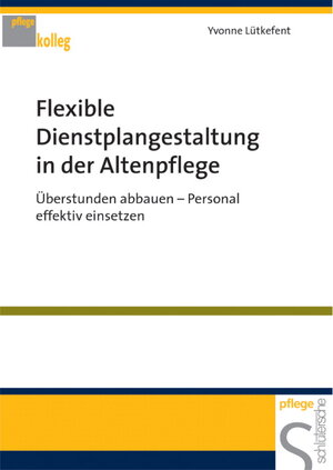 Buchcover Flexible Dienstplangestaltung in der Altenpflege | Yvonne Lütkefent | EAN 9783877068687 | ISBN 3-87706-868-5 | ISBN 978-3-87706-868-7