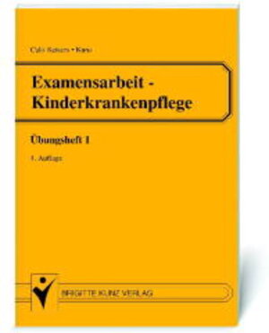 Examensarbeit Kinderkrankenpflege. Übungsheft 1: Vollständiges schriftliches Kinderkrankenpflegeexamen