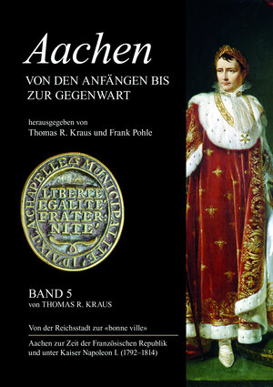 Buchcover Aachen von den Anfängen bis zur Gegenwart, Band 5: Von der Reichsstadt zur "bonne ville". | Thomas R. Kraus | EAN 9783877071441 | ISBN 3-87707-144-9 | ISBN 978-3-87707-144-1