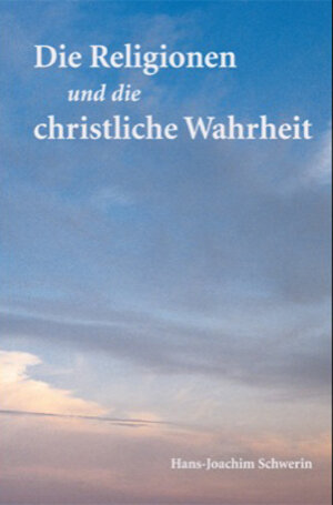 Buchcover Die Religionen und die christliche Wahrheit | Hans-Joachim Schwerin | EAN 9783877077559 | ISBN 3-87707-755-2 | ISBN 978-3-87707-755-9