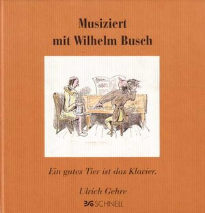 Musiziert mit Wilhelm Busch: Ein gutes Tier ist das Klavier