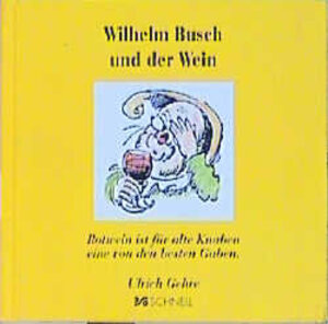 Wilhelm Busch und der Wein: Rotwein ist für alte Knaben eine von den besten Gaben