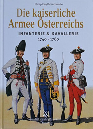 Die kaiserliche Armee Österreichs 1740-1780: Infanterie & Kavallerie