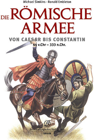 Die römische Armee von Caesar bis Constantin (44 v. Chr. - 333 n. Chr.)