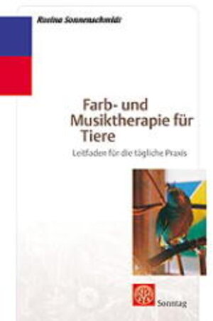 Farb- und Musiktherapie für Tiere: Leitfaden für die tägliche Praxis