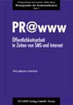 PR@www - Öffentlichkeitsarbeit in Zeiten von SMS und Internet. Brennpunkte der Kommunikation, Bd. 3