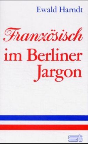 Buchcover Französisch im Berliner Jargon | Ewald Harndt | EAN 9783877764039 | ISBN 3-87776-403-7 | ISBN 978-3-87776-403-9