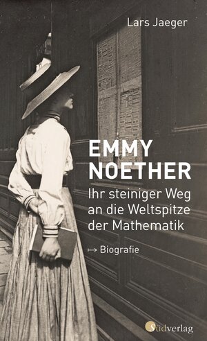 Buchcover Emmy Noether. Ihr steiniger Weg an die Weltspitze der Mathematik | Lars Jaeger | EAN 9783878001614 | ISBN 3-87800-161-4 | ISBN 978-3-87800-161-4