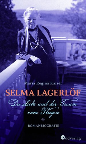 Buchcover Selma Lagerlöf - Die Liebe und der Traum vom Fliegen | Maria Regina Kaiser | EAN 9783878009924 | ISBN 3-87800-992-5 | ISBN 978-3-87800-992-4