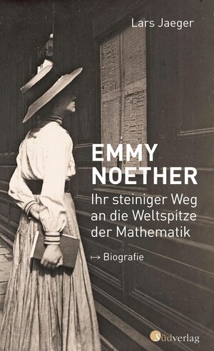 Buchcover Emmy Noether. Ihr steiniger Weg an die Weltspitze der Mathematik | Lars Jaeger | EAN 9783878009993 | ISBN 3-87800-999-2 | ISBN 978-3-87800-999-3