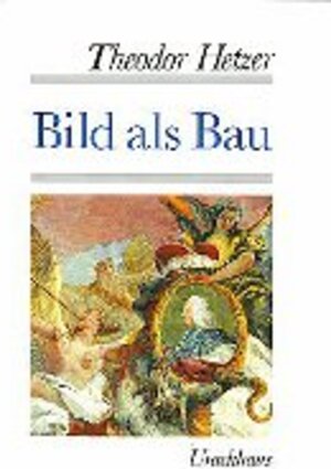 Bild als Bau. Elemente der Bildgestaltung von Giotto bis Tiepolo