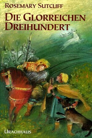 Buchcover Die glorreichen Dreihundert | Rosemary Sutcliff | EAN 9783878389637 | ISBN 3-87838-963-9 | ISBN 978-3-87838-963-7