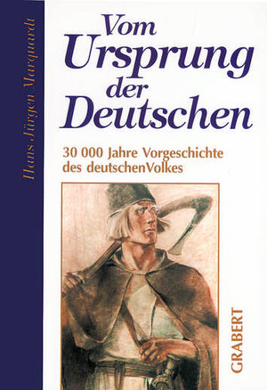 Vom Ursprung der Deutschen. 30 000 Jahre Vorgeschichte des deutschen Volkes