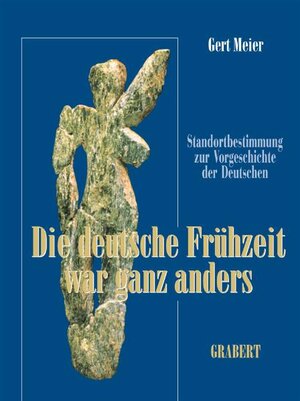 Die deutsche Frühzeit war ganz anders. Standortbestimmung zur Vorgeschichte der Deutschen