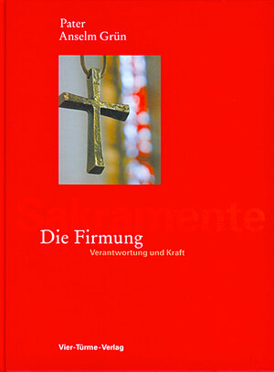 Die Firmung. Verantwortung und Kraft