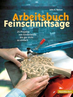 Buchcover Arbeitsbuch Feinschnittsäge | John A. Nelson | EAN 9783878708629 | ISBN 3-87870-862-9 | ISBN 978-3-87870-862-9