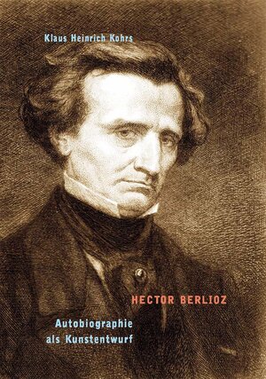 Hector Berlioz. Autobiographie als Kunstentwurf