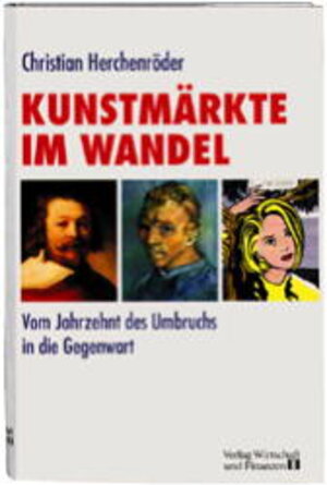 Die Kunstmärkte im Wandel. Vom Jahrzehnt des Umbruchs in die Gegenwart