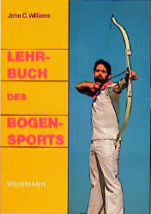 Buchcover Lehrbuch des Bogensports | John C Williams | EAN 9783878920502 | ISBN 3-87892-050-4 | ISBN 978-3-87892-050-2