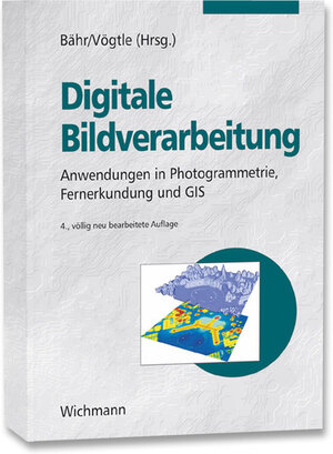 Digitale Bildverarbeitung. Anwendungen in Photogrammetrie, Fernerkundung und GIS