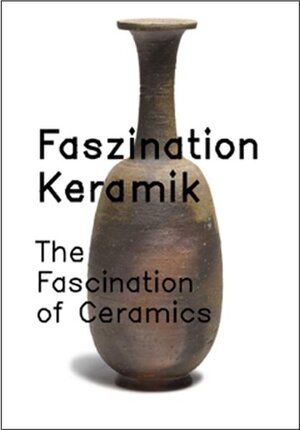 Faszination Keramik. Moderne Meisterwerke in Ton aus der Sammlung Gisela Freudenberg