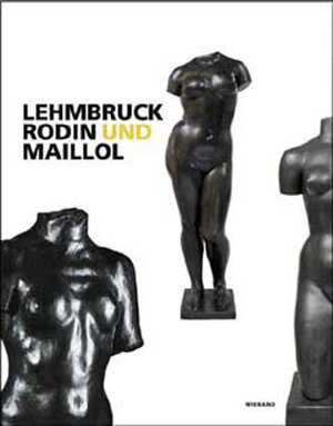 Lehmbruck Rodin Maillol. Katalogbuch zur Ausstellung