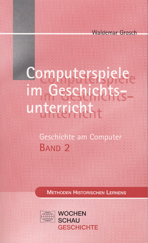 Buchcover Computerspiele im Geschichtsunterricht | Waldemar Grosch | EAN 9783879207510 | ISBN 3-87920-751-8 | ISBN 978-3-87920-751-0
