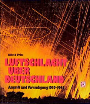 Price Luftschlacht über Deutschland Angriff und verteidigung 1939-1945, Stuttgart, Motobuch Verlag, 1987, 6.Auflage ISBN 3-87943-354-2 24x27 cm 215 Seiten Hardcover/