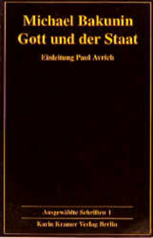 Buchcover Ausgewählte Schriften / Gott und der Staat | Michael Bakunin | EAN 9783879562220 | ISBN 3-87956-222-9 | ISBN 978-3-87956-222-0
