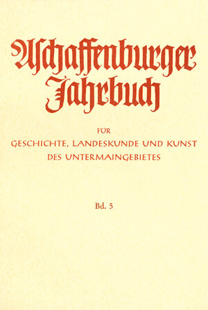 Buchcover Aschaffenburger Jahrbuch für Geschichte, Landeskunde und Kunst des Untermaingebietes / Aschaffenburger Jahrbuch für Geschichte, Landeskunde und Kunst des Untermaingebietes Bd. 5 | EAN 9783879650163 | ISBN 3-87965-016-0 | ISBN 978-3-87965-016-3