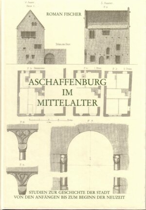 Buchcover Aschaffenburg im Mittelalter | Roman Fischer | EAN 9783879650415 | ISBN 3-87965-041-1 | ISBN 978-3-87965-041-5