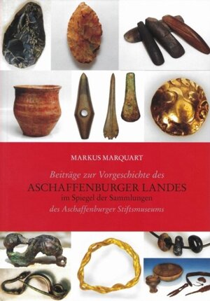 Buchcover Beiträge zu Vorgeschichte des Aschaffenburger Landes im Spiegel der Sammlungen des Aschaffenburger Stiftsmuseums | Markus Marquart | EAN 9783879651290 | ISBN 3-87965-129-9 | ISBN 978-3-87965-129-0