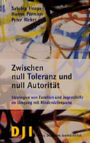 Zwischen null Toleranz und null Autorität: Strategien von Familien und Jugendhilfe im Umgang mit Kinderdelinquenz