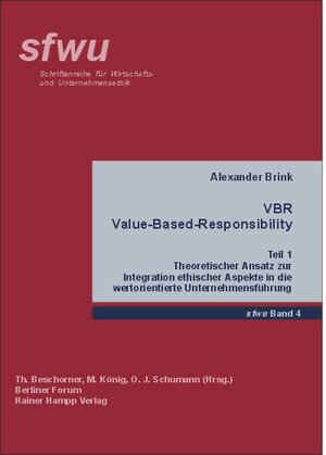 VBR - Value-Based-Responsibility 1: Theoretischer Ansatz zur Integration ethischer Aspekte in die wertorientierte Unternehmensführung