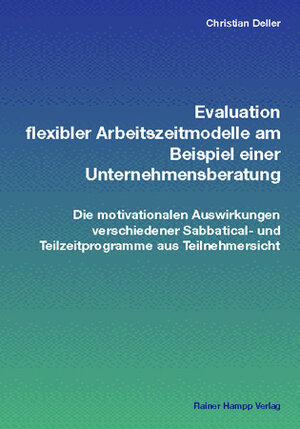 Evaluation flexibler Arbeitszeitmodelle am Beispiel einer Unternehmensberatung: Die motivationalen Auswirkungen verschiedener Sabbatical- und Teilzeitprogramme aus Teilnehmersicht