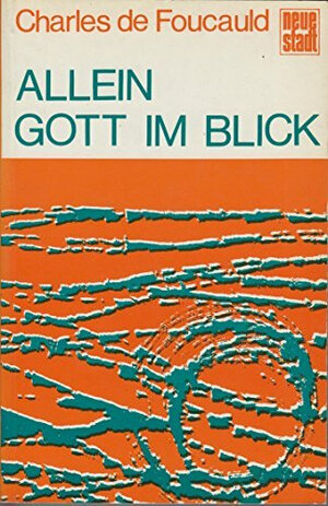 Buchcover Allein Gott im Blick | Charles de Foucauld | EAN 9783879960309 | ISBN 3-87996-030-5 | ISBN 978-3-87996-030-9