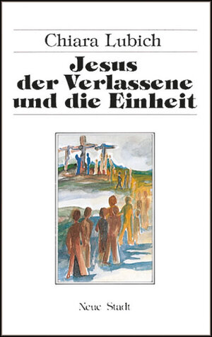 Buchcover Jesus der Verlassene und die Einheit | Chiara Lubich | EAN 9783879961726 | ISBN 3-87996-172-7 | ISBN 978-3-87996-172-6