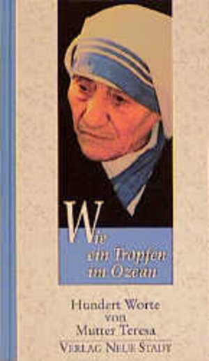 Wie ein Tropfen im Ozean: Hundert Worte von Mutter Teresa