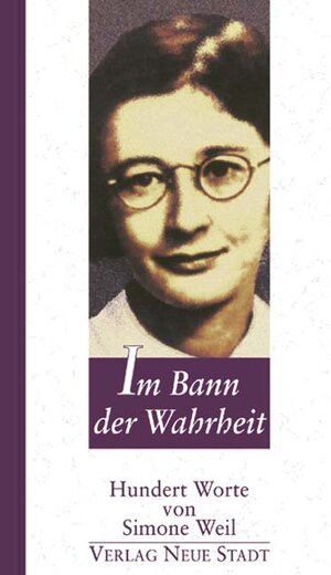 Im Bann der Wahrheit: Hundert Worte von Simone Weil