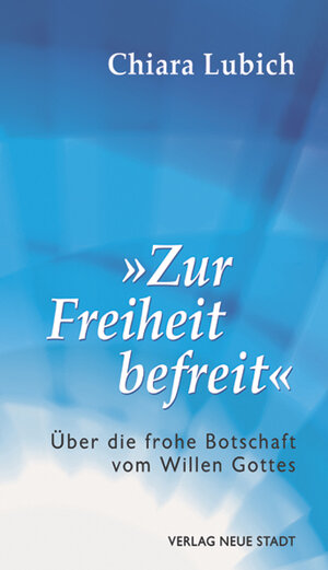 Buchcover "Zur Freiheit befreit" | Chiara Lubich | EAN 9783879969050 | ISBN 3-87996-905-1 | ISBN 978-3-87996-905-0