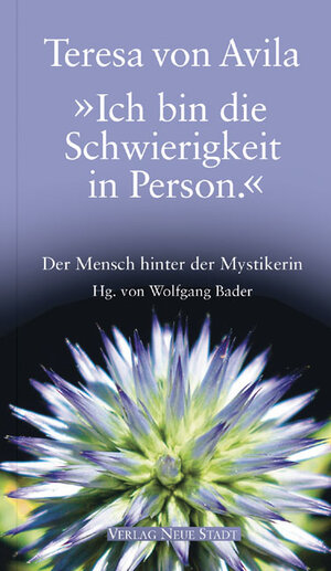 Buchcover "Ich bin die Schwierigkeit in Person." | Teresa von Avila | EAN 9783879969227 | ISBN 3-87996-922-1 | ISBN 978-3-87996-922-7