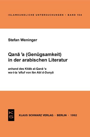 Buchcover Qana'a (Genügsamkeit) in der arabischen Literatur anhand des Kitab al-Qana'a wa-t-ta'affuf von Ibn Abi d-Dunya | Stefan Weninger | EAN 9783879972012 | ISBN 3-87997-201-X | ISBN 978-3-87997-201-2